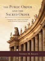 The public order and the sacred order contemporary issues, Catholic social thought, and the western and American traditions /