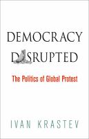 Democracy disrupted : the global politics of protest /