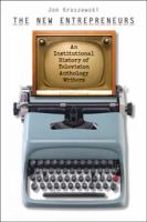 The new entrepreneurs : an institutional history of television anthology writers /