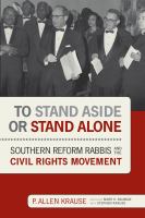 To stand aside or stand alone : Southern Reform rabbis and the civil rights movement /