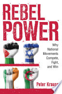 Rebel power : why national movements compete, fight, and win /