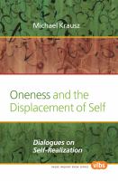 Oneness and the Displacement of Self : Dialogues on Self-Realization.