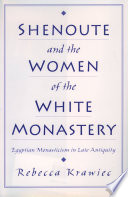 Shenoute & the women of the White Monastery Egyptian monasticism in late antiquity /