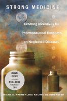 Strong medicine : creating incentives for pharmaceutical research on neglected diseases /