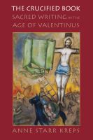 The crucified book : sacred writing in the age of Valentinus /