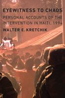 Eyewitness to chaos personal accounts of the intervention in Haiti, 1994 /