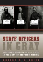 Staff officers in gray a biographical register of the staff officers in the Army of Northern Virginia /