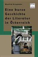 Eine kurze Geschichte der Literatur in Österreich : Menschen, Bücher, Institutionen /