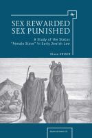 Sex Rewarded, Sex Punished : A Study of the Status 'Female Slave' in Early Jewish Law.