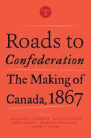 Roads to confederation, the making of Canada, 1867.