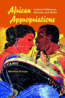 African appropriations : cultural difference, mimesis, and media /