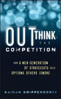 Outthink the Competition : How a New Generation of Strategists Sees Options Others Ignore.