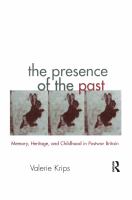 The Presence of the Past : Memory, Heritage and Childhood in Post-War Britain.