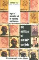 The politics of Indians' English : linguistic colonialism and the expanding English empire /