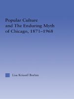 Popular Culture and the Enduring Myth of Chicago, 1871-1968.