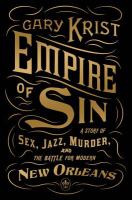 Empire of sin : a story of sex, jazz, murder, and the battle for modern New Orleans /