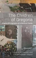 The children of Gregoria : dogme ethnography of a Mexican family /
