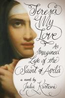 Teresa my love : an imagined life of the saint of Avila /