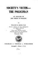 Society's victim, the policeman : an analysis of job stress in policing /