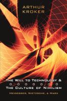 The Will to Technology and the Culture of Nihilism : Heidegger, Marx, Nietzsche /