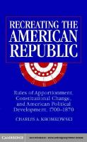 Recreating the American republic rules of apportionment, constitutional change, and American political development, 1700-1870 /