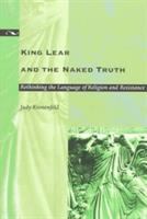 King Lear and the naked truth : rethinking the language of religion and resistance /