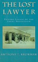 The lost lawyer : failing ideals of the legal profession /