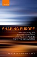 Shaping Europe : France, Germany, and embedded bilateralism from the Elysée Treaty to twenty-first century politics /