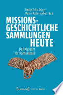 Missionsgeschichtliche Sammlungen heute Das Museum als Kontaktzone.