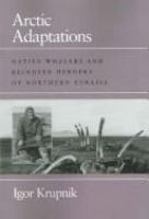 Arctic adaptations : native whalers and reindeer herders of northern Eurasia /