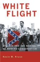 White flight : Atlanta and the making of modern conservatism /