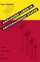 Organized labor in postcommunist states : from solidarity to infirmity /