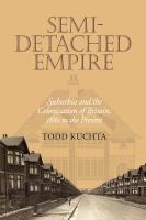 Semi-detached empire : suburbia and the colonization of Britain, 1880 to the present /