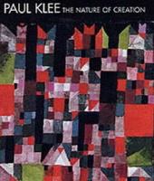 Paul Klee : the nature of creation, works 1914-1940 /