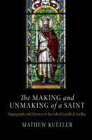 The making and unmaking of a saint : hagiography and memory in the cult of Gerald of Aurillac /