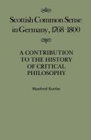 Scottish common sense in Germany, 1768-1800 a contribution to the history of critical philosophy /