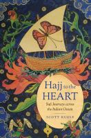 Hajj to the heart : Sufi journeys across the Indian Ocean /