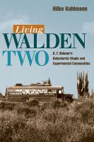 Living Walden Two B.F. Skinner's behaviorist utopia and experimental communities /