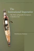 The Institutional Imperative : The Politics of Equitable Development in Southeast Asia.