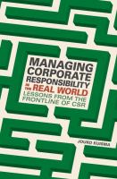 Managing Corporate Responsibility in the Real World Lessons from the frontline of CSR /