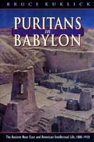 Puritans in Babylon the ancient Near East and American intellectual life, 1880-1930 /