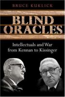 Blind oracles : intellectuals and war from Kennan to Kissinger /