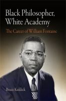 Black philosopher, white academy : the career of William Fontaine /