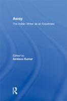 Away : The Indian Writer As an Expatriate.