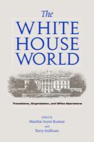 The White House World : Transitions, Organization, and Office Operations.