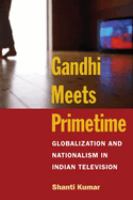 Gandhi meets primetime : globalization and nationalism in Indian television /