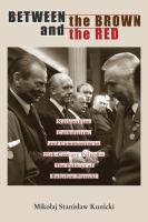 Between the brown and the red nationalism, Catholicism, and communism in twentieth-century Poland : the politics of Bolesław Piasecki /