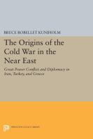 The Origins of the Cold War in the Near East : Great Power Conflict and Diplomacy in Iran, Turkey, and Greece.
