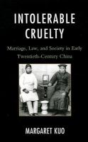 Intolerable cruelty marriage, law, and society in early twentieth-century China /