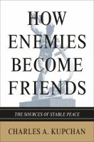 How Enemies Become Friends : The Sources of Stable Peace.